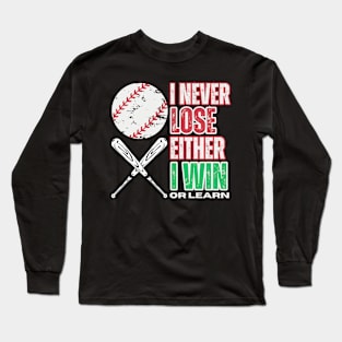 I NEVER LOSE EITHER I WIN OR LEARN. BASEBALL LOVERS Long Sleeve T-Shirt